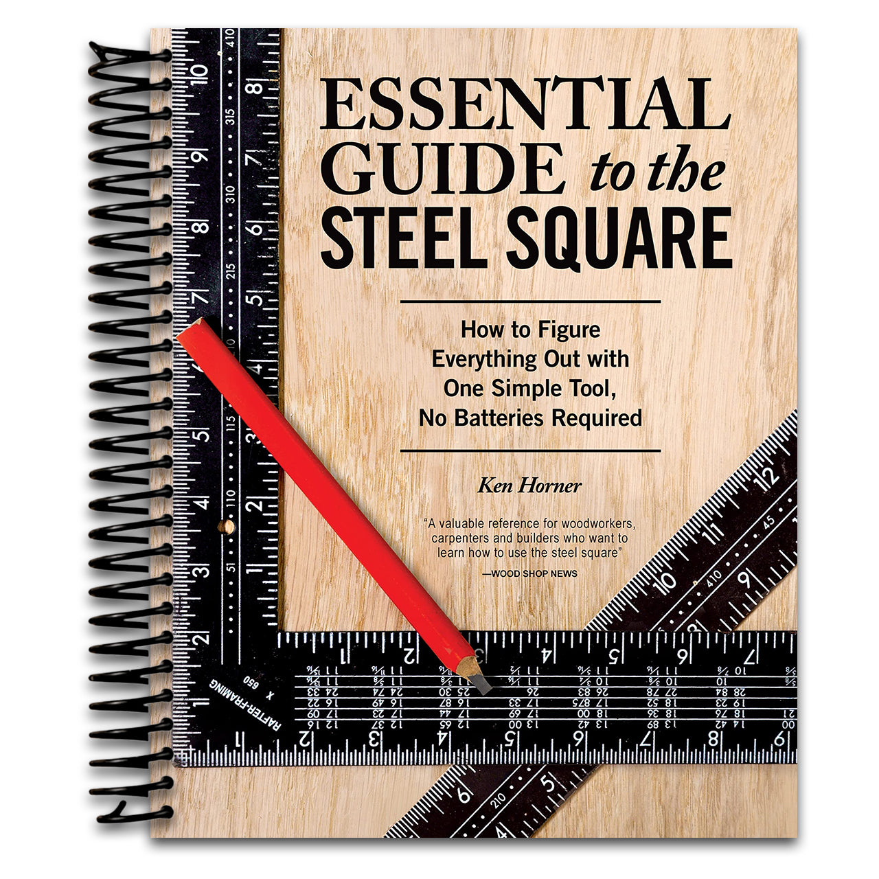 Essential Guide to the Steel Square: How to Figure Everything Out with One Simple Tool, No Batteries Required (Fox Chapel Publishing) Unlock the Secrets of This Invaluable, Time-Honored Hand Tool   (Spiral bound)