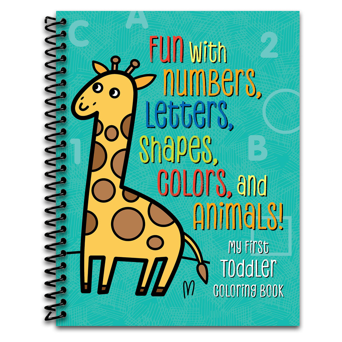 My First Toddler Coloring Book: Fun with Numbers, Letters, Shapes, Colors, and Animals! (Kids Coloring Activity Books)   (Spiral bound)