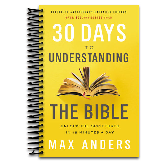 30 Days to Understanding the Bible, 30th Anniversary: Unlock the Scriptures in 15 minutes a day