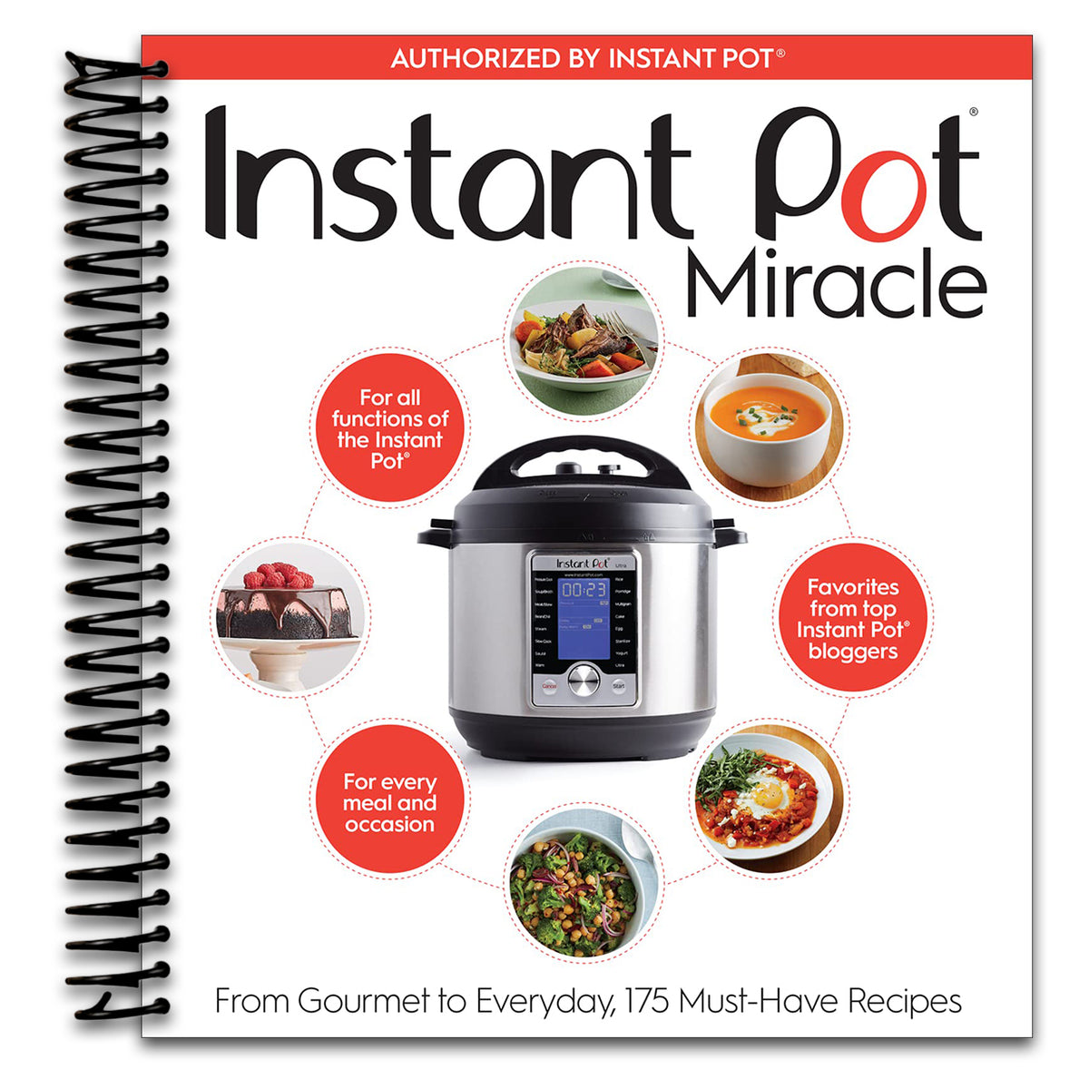 Instant Pot Miracle: From Gourmet to Everyday, 175 Must-Have Recipes – The Comprehensive Full-Color Cookbook for All Cooking Functions   (Spiral bound)