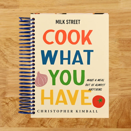 Milk Street: Cook What You Have: Make a Meal Out of Almost Anything (A Cookbook)