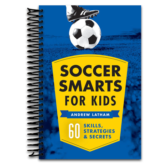 Soccer Smarts for Kids: 60 Skills, Strategies, and Secrets
