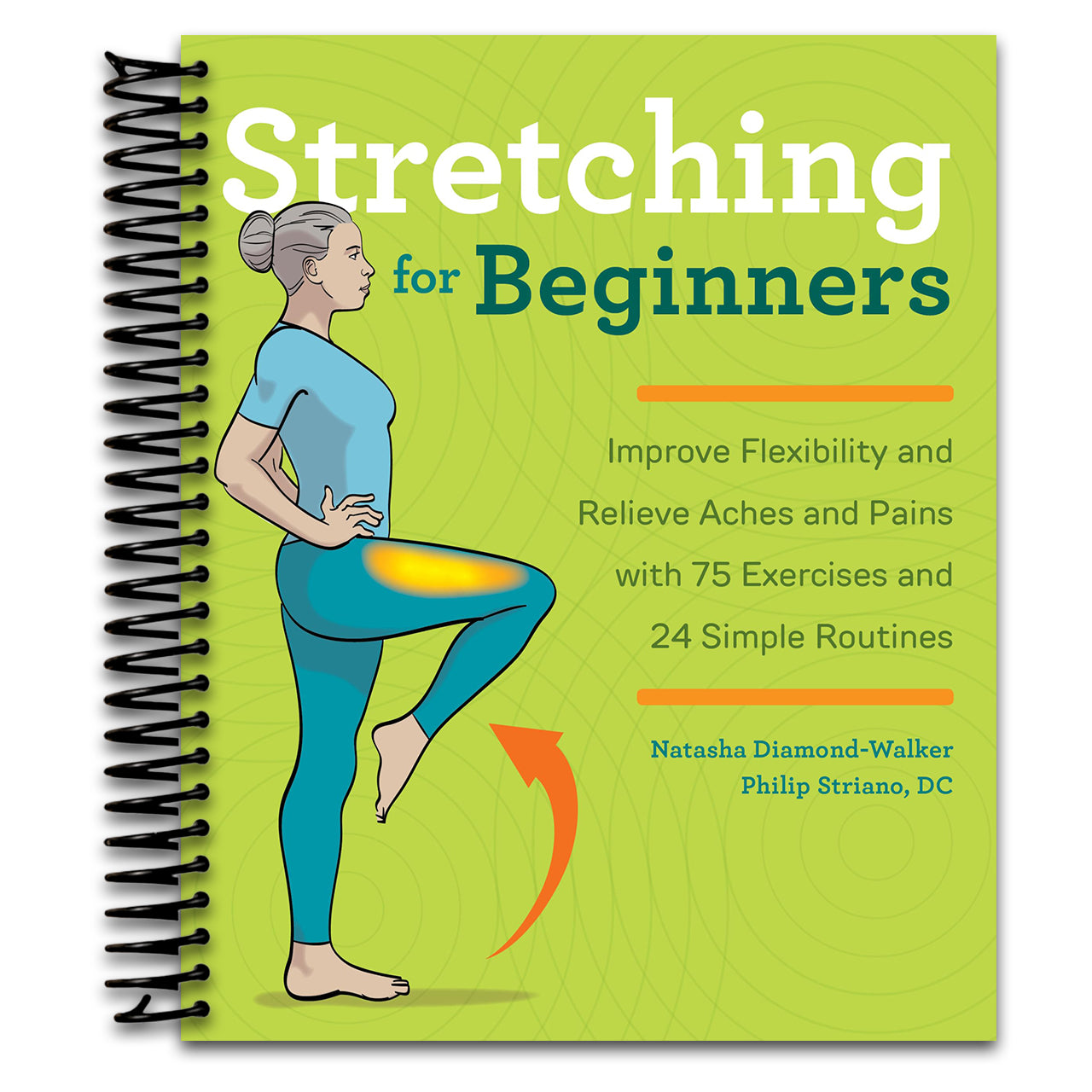 Stretching for Beginners: Improve Flexibility and Relieve Aches and Pains with 100 Exercises and 25 Simple Routines (Spiral bound) Happy Coil spiral bound book