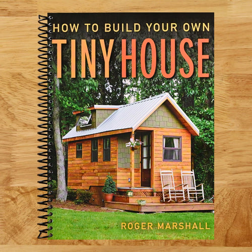 How to Build Your Own Tiny House: The Complete Step-by-Step Guide (Spiral bound) Happy Coil spiral bound book