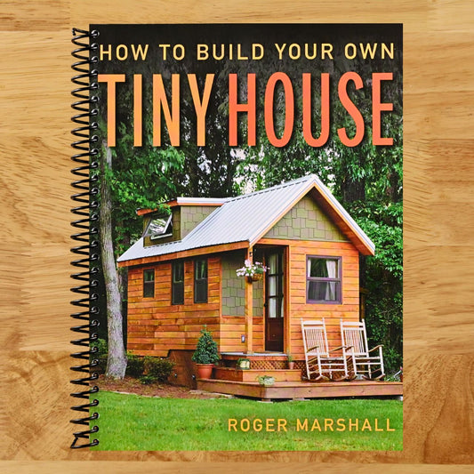 How to Build Your Own Tiny House: The Complete Step-by-Step Guide (Spiral bound) Happy Coil spiral bound book