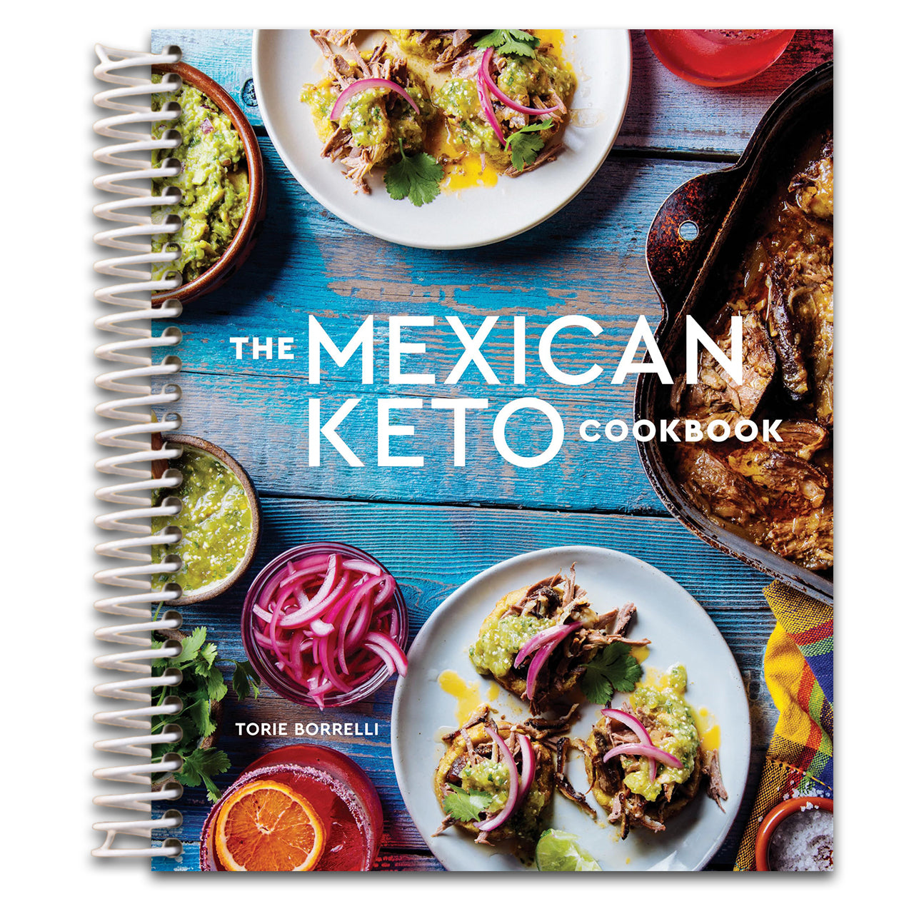 The Mexican Keto Cookbook: Authentic, Big-Flavor Recipes for Health and Longevity   (Spiral bound)