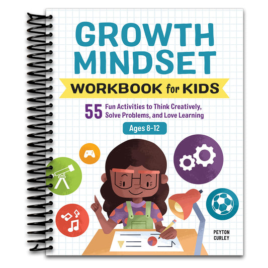 Growth Mindset Workbook for Kids: 55 Fun Activities to Think Creatively, Solve Problems, and Love Learning for Ages 8-12 (Health and Wellness Workbooks for Kids)  (Spiral bound)