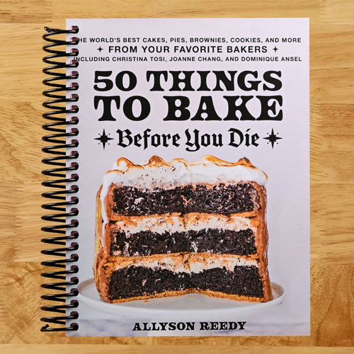 50 Things to Bake Before You Die: The World's Best Cakes, Pies, Brownies, Cookies, and More from Your Favorite Bakers, Including Christina Tosi, Joanne Chang, and Dominique Ansel (Spiral bound) Happy Coil spiral bound book