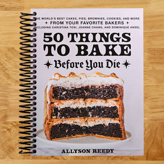50 Things to Bake Before You Die: The World's Best Cakes, Pies, Brownies, Cookies, and More from Your Favorite Bakers, Including Christina Tosi, Joanne Chang, and Dominique Ansel (Spiral bound) Happy Coil spiral bound book