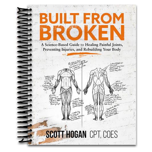 Built from Broken: A Science-Based Guide to Healing Painful Joints, Preventing Injuries, and Rebuilding Your Body