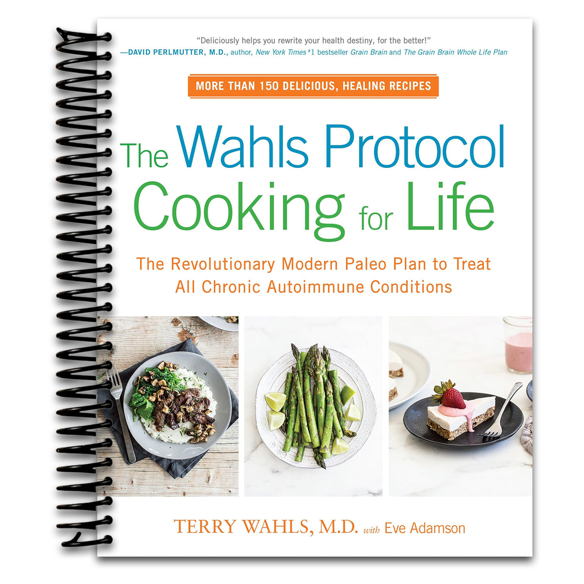 The Wahls Protocol Cooking for Life: The Revolutionary Modern Paleo Plan to Treat All Chronic Autoimmune Conditions: A Cookbook