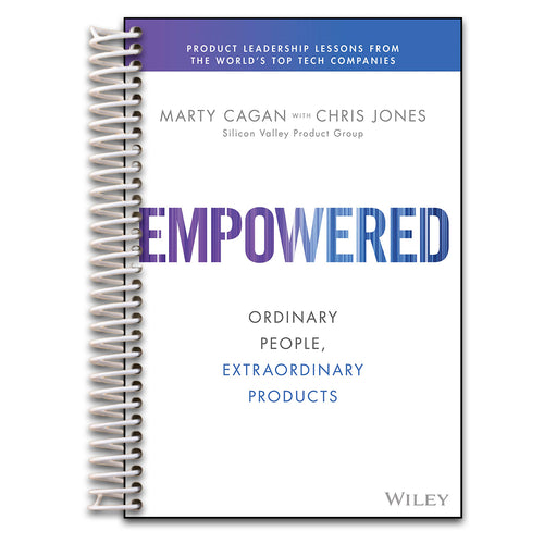 Empowered: Ordinary People, Extraordinary Products (Silicon Valley Product Group)   (Spiral bound)