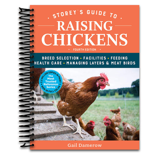 Storey's Guide to Raising Chickens, 4th Edition: Breed Selection, Facilities, Feeding, Health Care, Managing Layers & Meat Birds