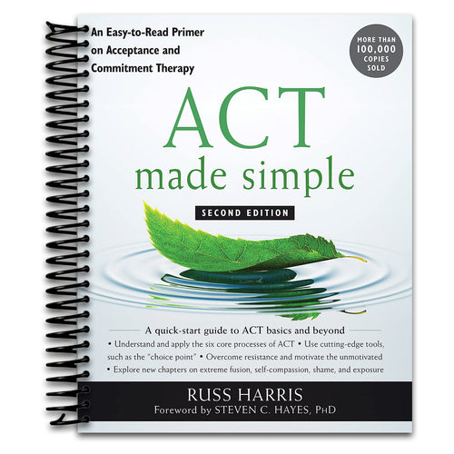 ACT Made Simple: An Easy-to-Read Primer on Acceptance and Commitment Therapy   (Spiral bound)