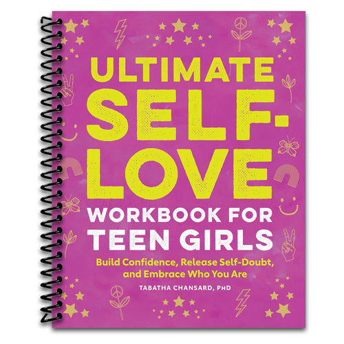 Ultimate Self-Love Workbook for Teen Girls: Build Confidence, Release Self-Doubt, and Embrace Who You Are