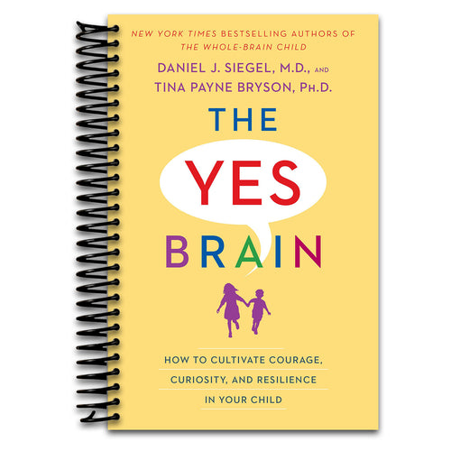 The Yes Brain: How to Cultivate Courage, Curiosity, and Resilience in Your Child   (Spiral bound)