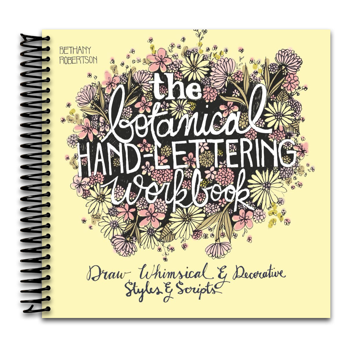 The Botanical Hand Lettering Workbook: Draw Whimsical and Decorative Styles and Scripts (Spiral bound) Happy Coil spiral bound book