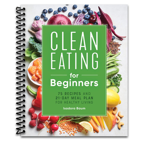 Clean Eating for Beginners: 75 Recipes and 21-Day Meal Plan for Healthy Living (Spiral bound) Happy Coil spiral bound book