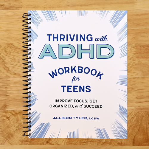 Thriving with ADHD Workbook for Teens: Improve Focus, Get Organized, and Succeed