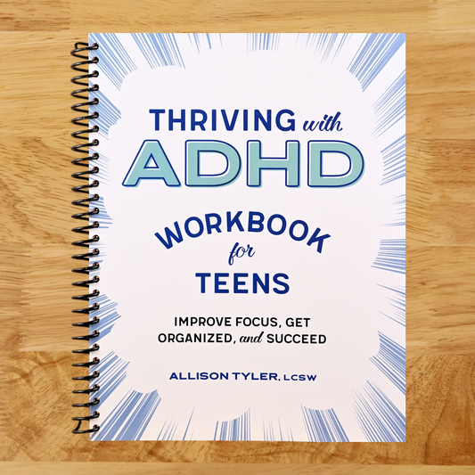 Thriving with ADHD Workbook for Teens: Improve Focus, Get Organized, and Succeed