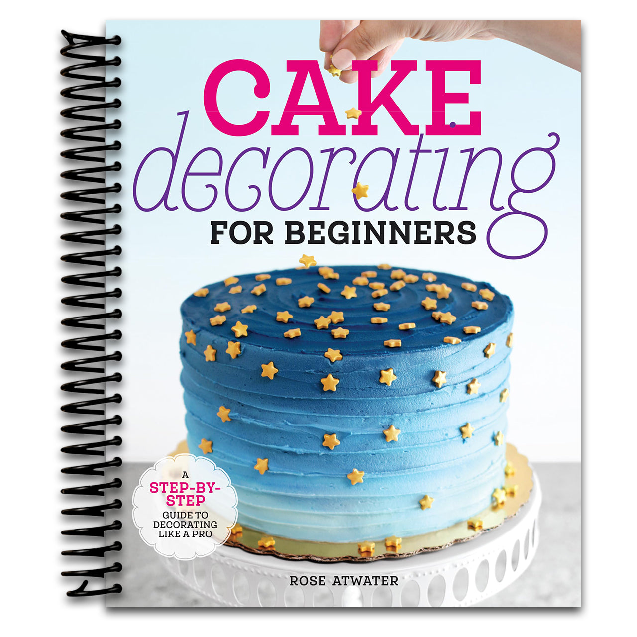 Cake Decorating for Beginners: A Step-by-Step Guide to Decorating Like a Pro  (Spiral bound)