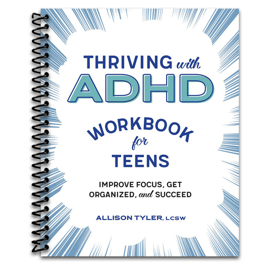 Thriving with ADHD Workbook for Teens: Improve Focus, Get Organized, and Succeed
