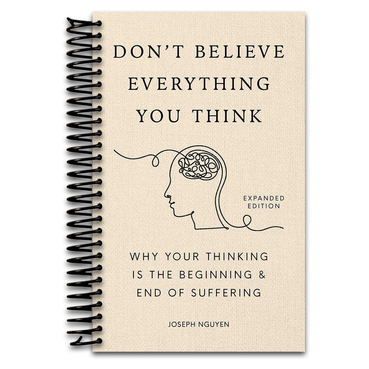 Don't Believe Everything You Think (Expanded Edition): Why Your Thinking Is The Beginning & End Of Suffering (Books By Joseph Nguyen)