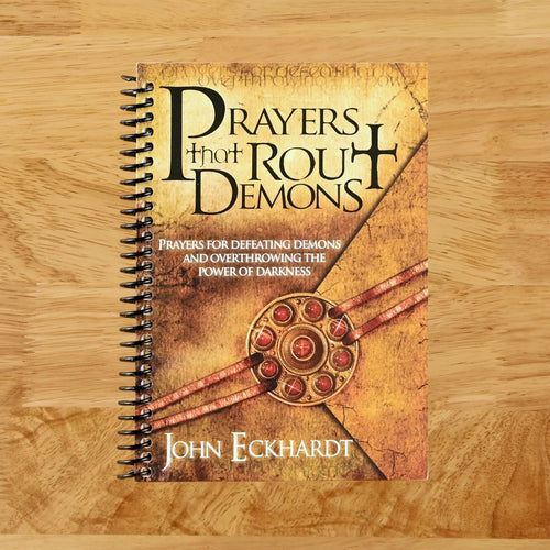 Prayers That Rout Demons: Prayers for Defeating Demons and Overthrowing the Powers of Darkness