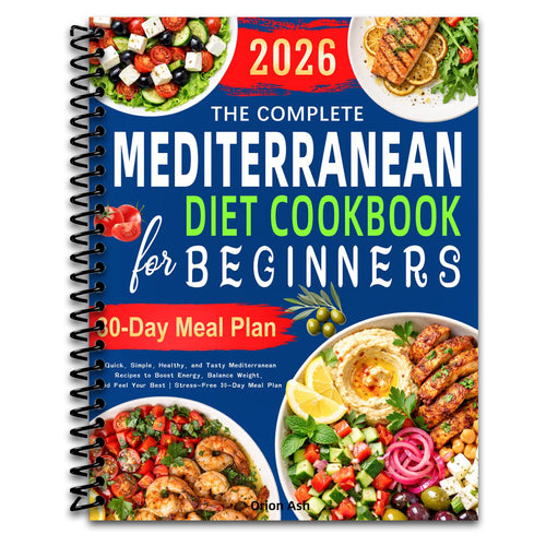 The Complete Mediterranean Diet Cookbook for Beginners: Quick, Simple, Healthy, and Tasty Mediterranean Recipes to Boost Energy, Balance Weight, and Feel Your Best | Stress-Free 30-Day Meal Plan (Spiral bound) Happy Coil spiral bound book