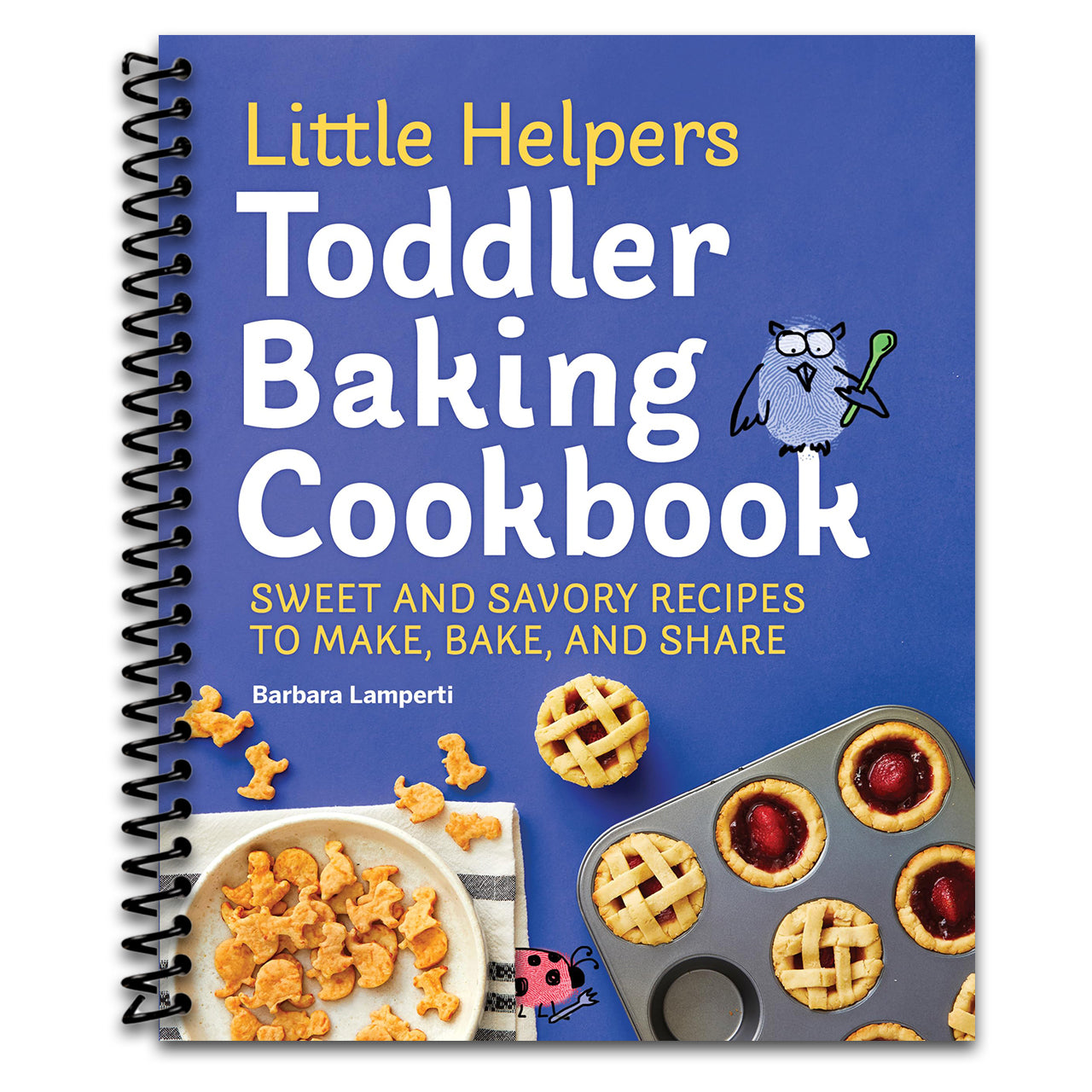 Little Helpers Toddler Baking Cookbook: Sweet and Savory Recipes to Make, Bake, and Share