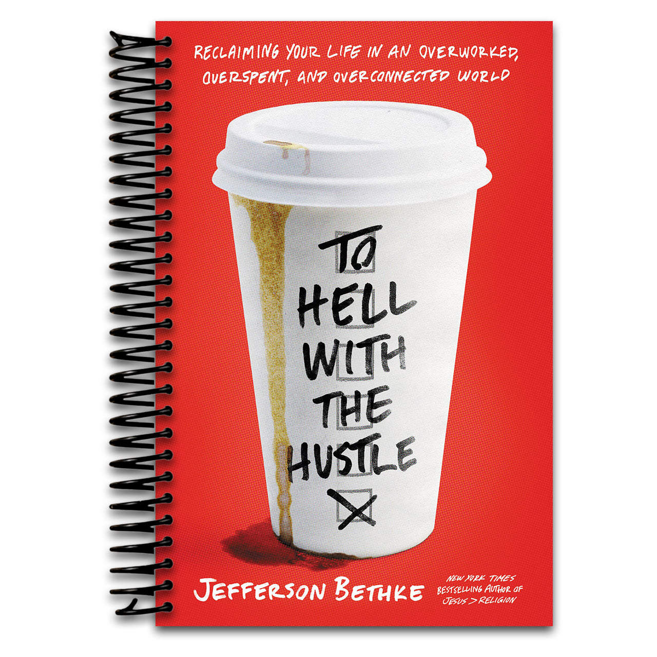 To Hell with the Hustle: Reclaiming Your Life in an Overworked, Overspent, and Overconnected World (Spiral bound) Happy Coil spiral bound book