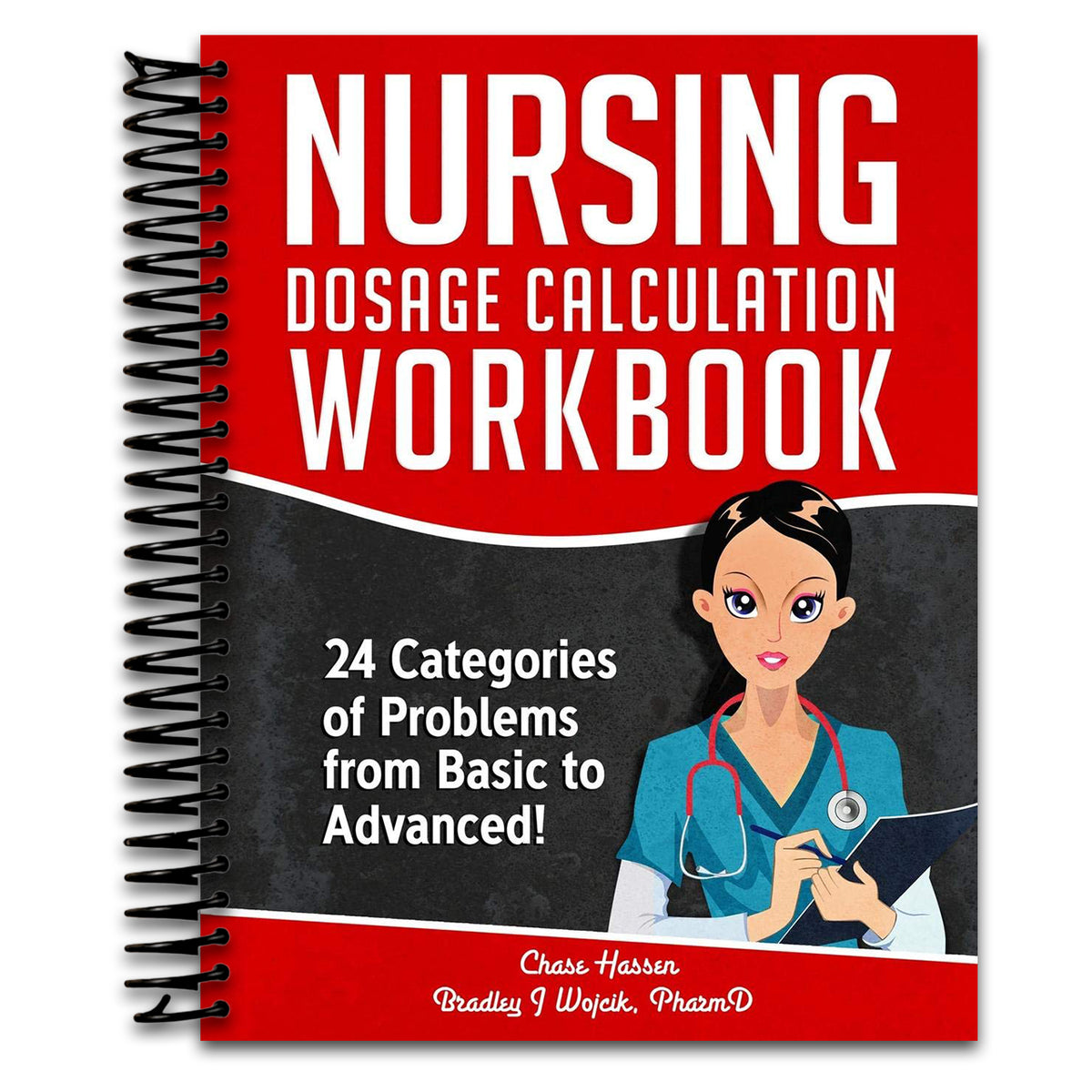 Nursing Dosage Calculation Workbook: 24 Categories Of Problems From Basic To Advanced! (Dosage Calculation Success Series)   (Spiral bound)