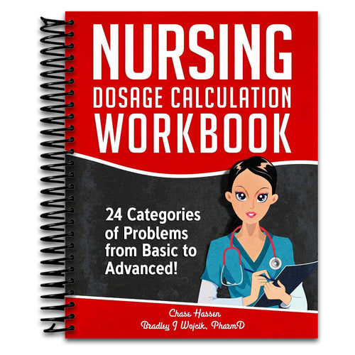 Nursing Dosage Calculation Workbook: 24 Categories Of Problems From Basic To Advanced! (Dosage Calculation Success Series)   (Spiral bound)