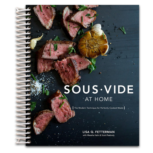 Sous Vide at Home: The Modern Technique for Perfectly Cooked Meals [A Cookbook]
