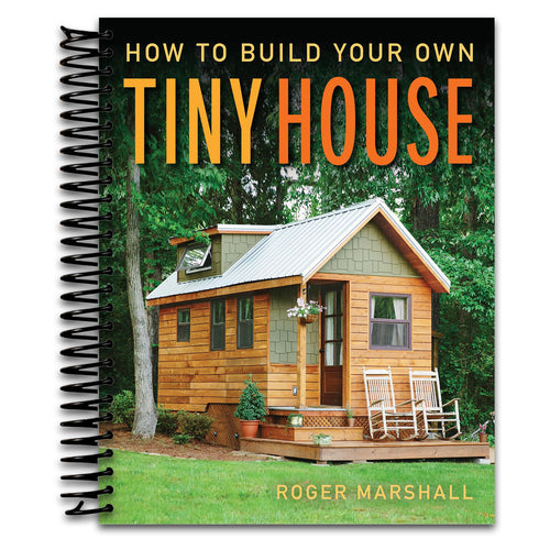 How to Build Your Own Tiny House: The Complete Step-by-Step Guide   (Spiral bound)