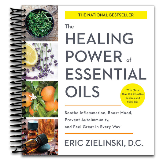 The Healing Power of Essential Oils: Soothe Inflammation, Boost Mood, Prevent Autoimmunity, and Feel Great in Every Way