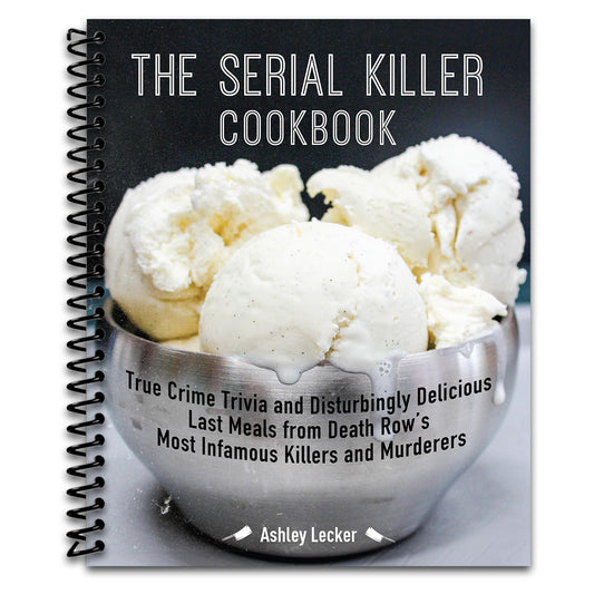 The Serial Killer Cookbook: True Crime Trivia and Disturbingly Delicious Last Meals from Death Row's Most Infamous Killers and Murderers   (Spiral bound)