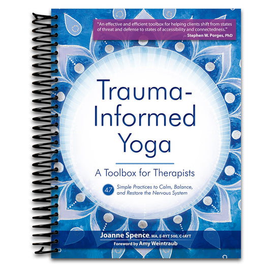 Trauma-Informed Yoga: A Toolbox for Therapists: 47 Practices to Calm Balance, and Restore the Nervous System   (Spiral bound)