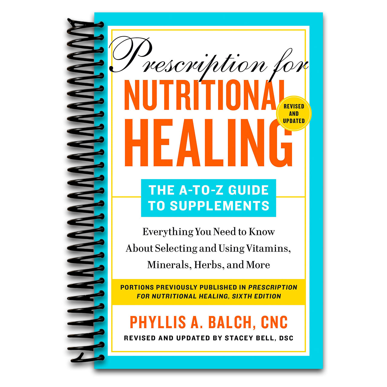 Prescription for Nutritional Healing: The A-to-Z Guide to Supplements, 6th Edition: Everything You Need to Know About Selecting and Using Vitamins, Minerals, Herbs, and More