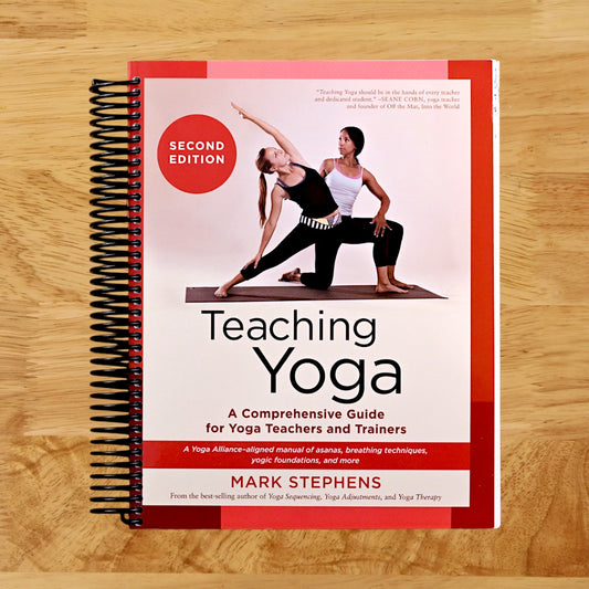 Teaching Yoga, Second Edition: A Comprehensive Guide for Yoga Teachers and Trainers: A Yoga Alliance-Aligned Manual of Asanas, Breathing Techniques, Yogic Foundations, and More
