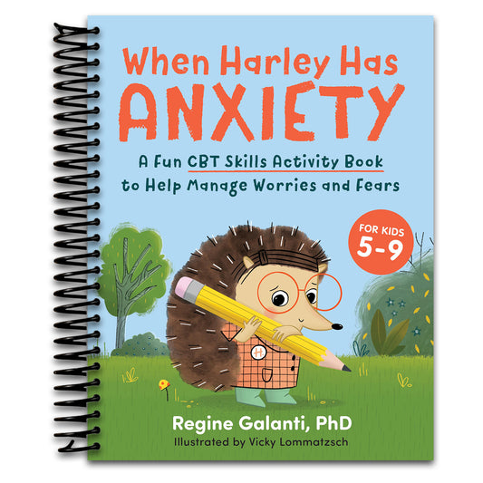 When Harley Has Anxiety: A Fun CBT Skills Activity Book to Help Manage Worries and Fears (For Kids 5-9)