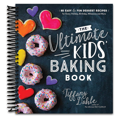 The Ultimate Kids’ Baking Book: 60 Easy and Fun Dessert Recipes for Every Holiday, Birthday, Milestone and More   (Spiral bound)