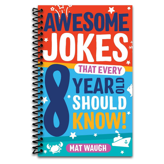 Awesome Jokes That Every 8 Year Old Should Know!: Hundreds of rib ticklers, tongue twisters and side splitters (Awesome Jokes for Kids)