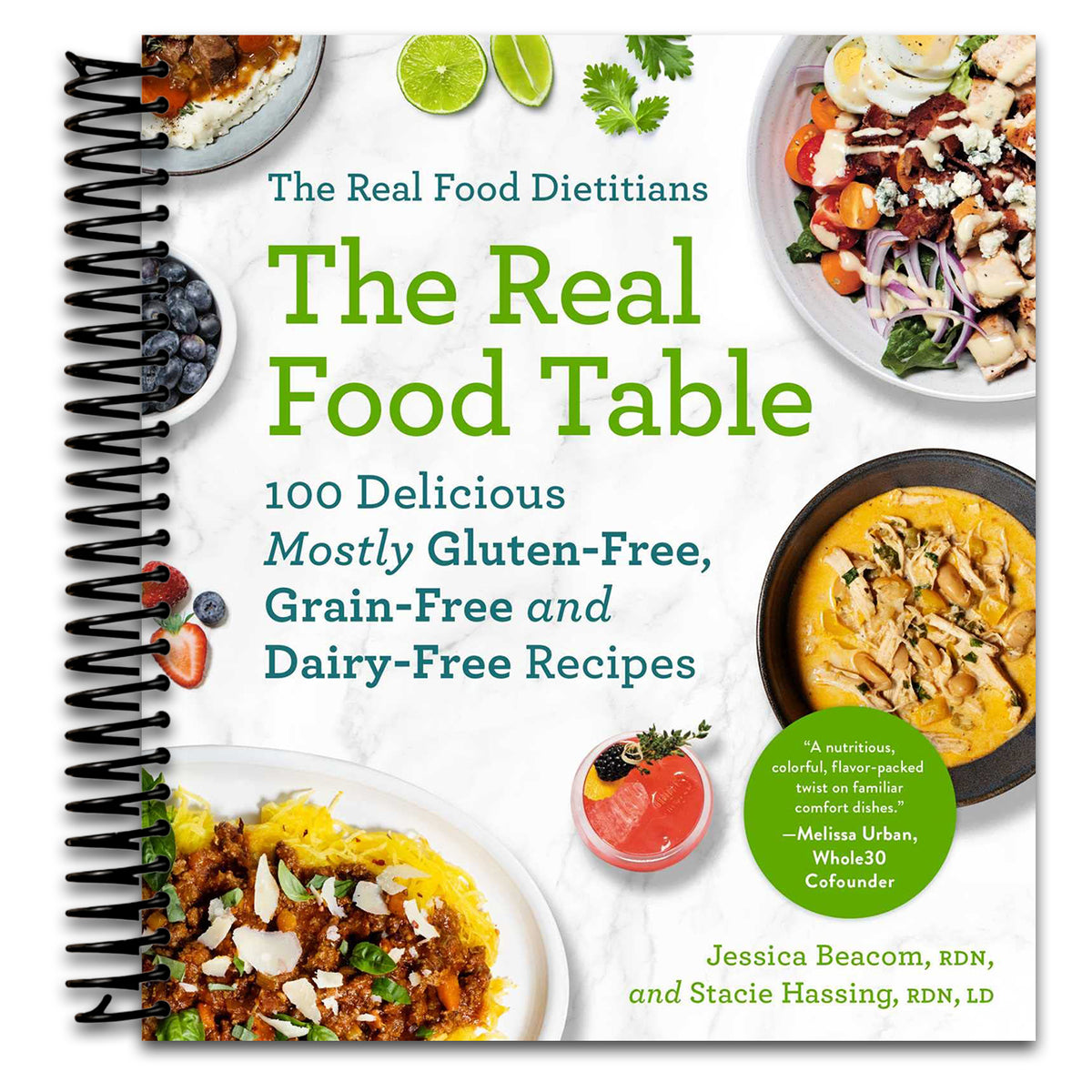 The Real Food Dietitians: The Real Food Table: 100 Delicious Mostly Gluten-Free, Grain-Free and Dairy-Free Recipes: A Cookbook (Spiral bound) Happy Coil spiral bound book