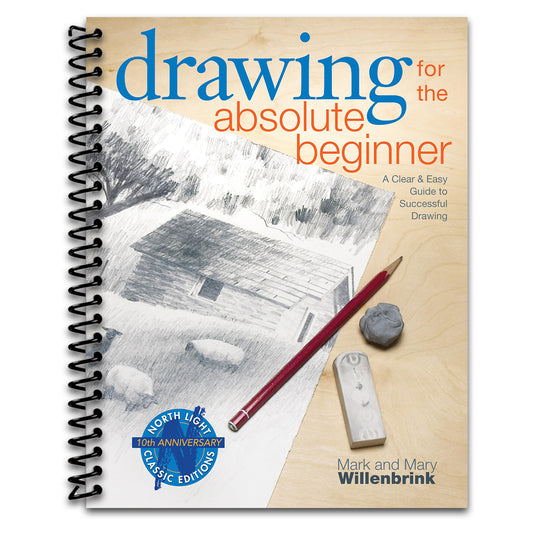 Drawing for the Absolute Beginner: A Clear & Easy Guide to Successful Drawing