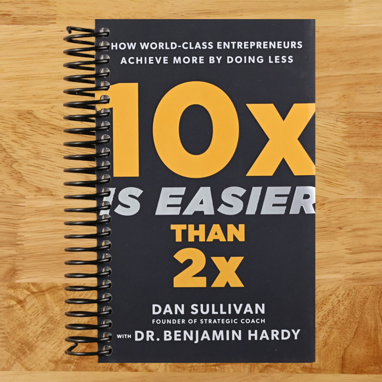 10x Is Easier Than 2x: How World-Class Entrepreneurs Achieve More by Doing Less (Spiral bound) Happy Coil spiral bound book