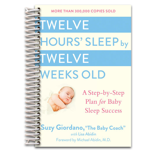 Twelve Hours' Sleep by Twelve Weeks Old: A Step-by-Step Plan for Baby Sleep Success