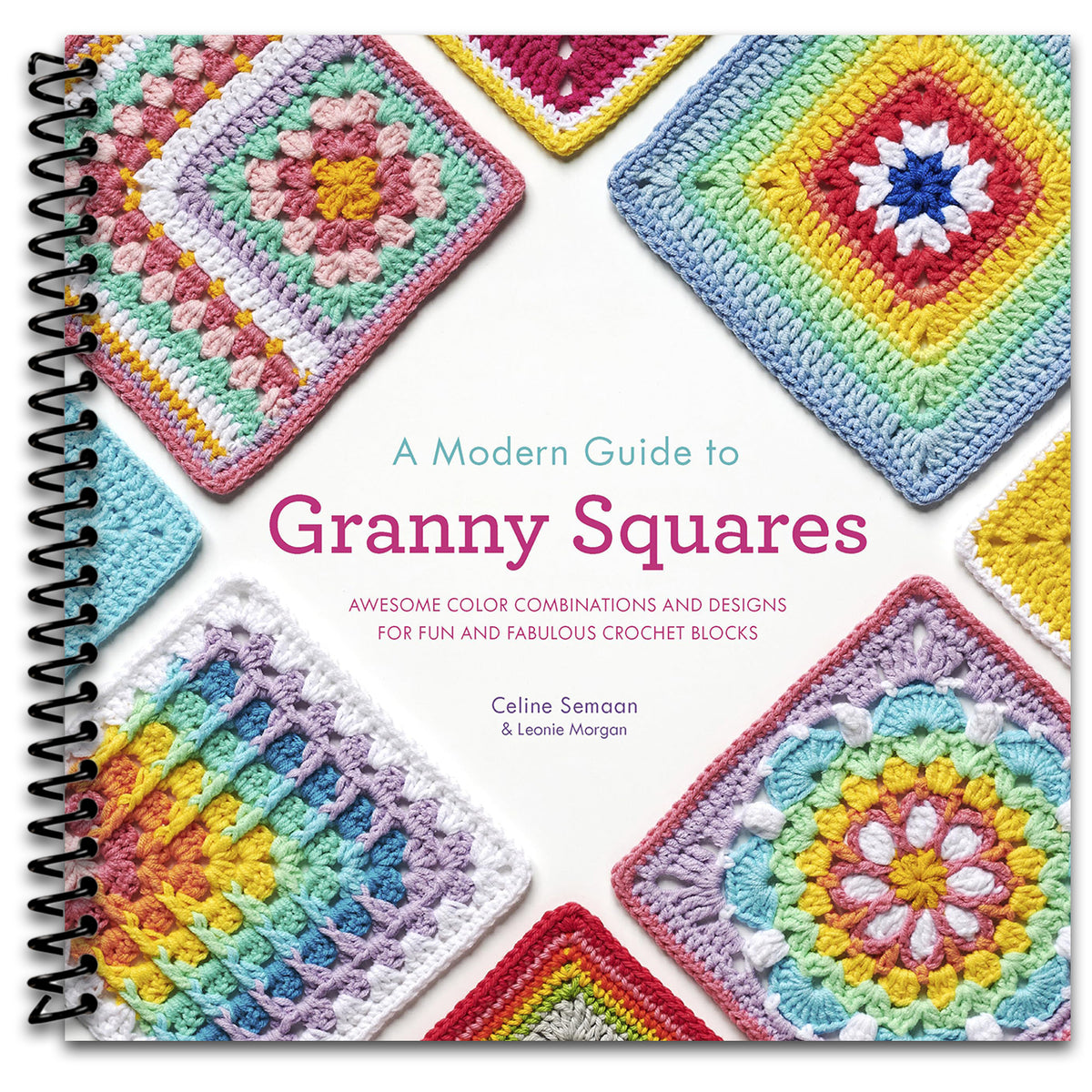 A Modern Guide to Granny Squares: Awesome Color Combinations and Designs for Fun and Fabulous Crochet Blocks   (Spiral bound)