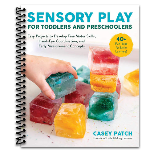 Sensory Play for Toddlers and Preschoolers: Easy Projects to Develop Fine Motor Skills, Hand-Eye Coordination, and Early Measurement Concepts   (Spiral bound)