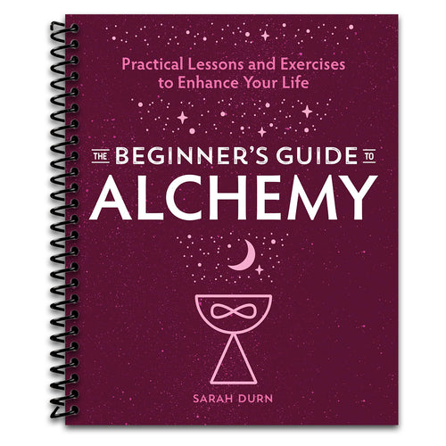 The Beginner's Guide to Alchemy: Practical Lessons and Exercises to Enhance Your Life   (Spiral bound)